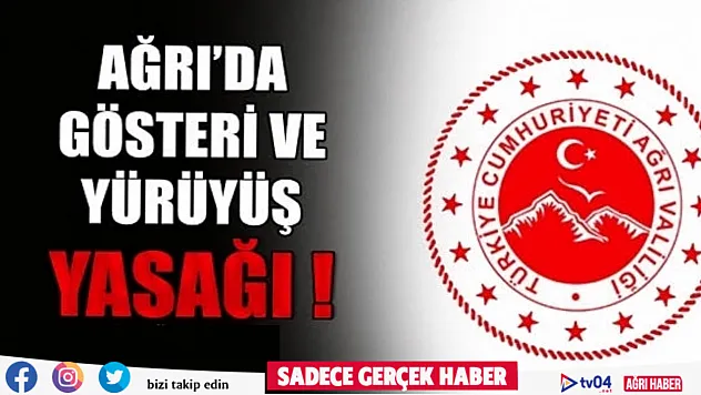 Ağrı'da gösteri ve yürüyüşler 4 gün yasaklandı