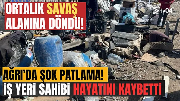 Ağrı'da Hurda Dükkanında Mayın Patlaması: İş Yeri Sahibi Hayatını Kaybetti
