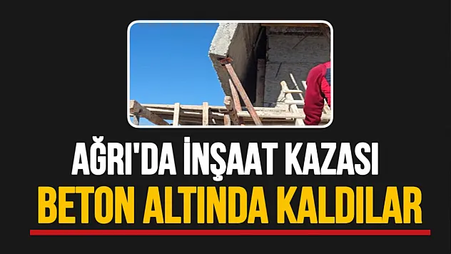 Ağrı'da inşaat kazası 1'i ağır 2 işçi yaralı!