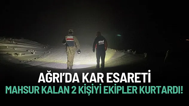 Ağrı'da kar esareti: Mahsur kalan 2 kişiyi AFAD ve Jandarma kurtardı