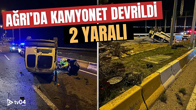 Ağrı'da kontrolden çıkan kamyonet savruldu: 2 yaralı