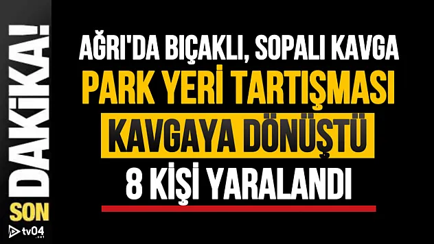 Ağrı'da Park Yeri Kabusu: Bıçaklar Çekildi, 8 Yaralı!