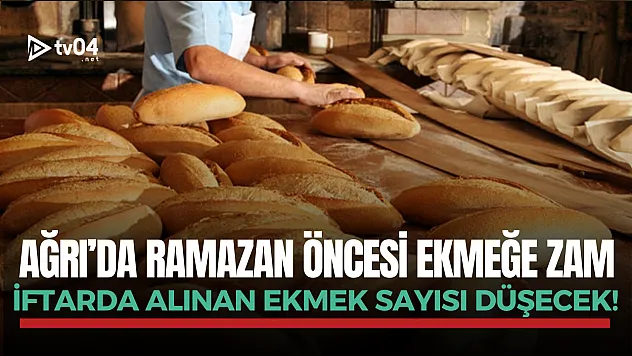 Ağrı'da Ramazan Ayı öncesi ekmeğe zam