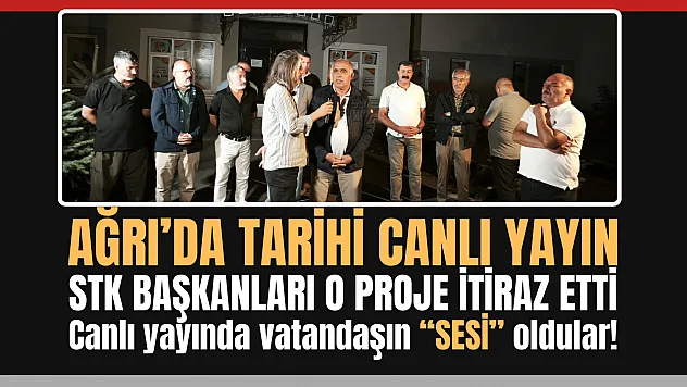 Ağrı'da tarihi canlı yayın! STK'lar vatandaşın sesi oldu.. O projeye itiraz ettiler!