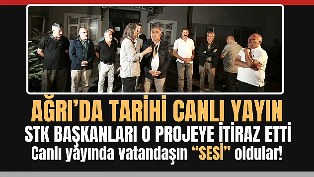 Ağrı'da tarihi canlı yayın! STK'lar vatandaşın sesi oldu.. O projeye itiraz ettiler!