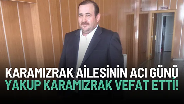 Ağrı'da Yakup Karamızrak Kalbine Yenik Düştü