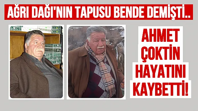 Ağrı Dağı'nın Tapulu Sahibi Olduğunu İddia Eden Ahmet Çoktin Hayatını Kaybetti: İşte Olay Yaratan Hikaye