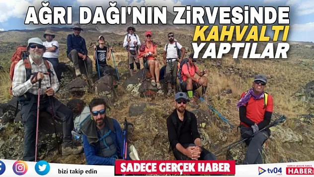 Ağrı Dağı'nın zirvesinde çay içip kahvaltı yaptılar