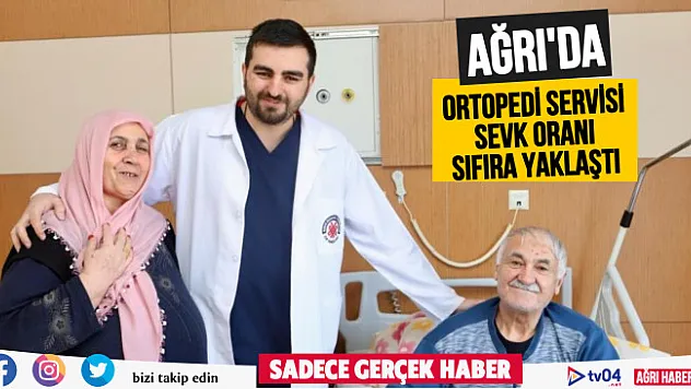 Ağrı'da aylık 6 bin 500'ü geçen hasta sayısı ile ortopedi servisinde sevk oranı sıfıra yaklaştı