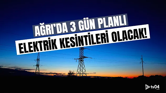 Ağrı Genelinde 5-7 Mayıs Tarihleri Arasında Planlı Elektrik Kesintileri Uygulanacak