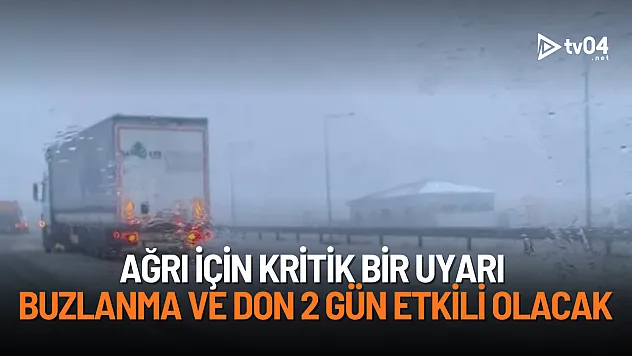 Ağrı için kritik uyarı: Buzlanma ve don 2 gün etkili olacak