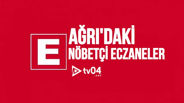 Ağrı Nöbetçi Eczaneler ve İlçe Eczane Listesi