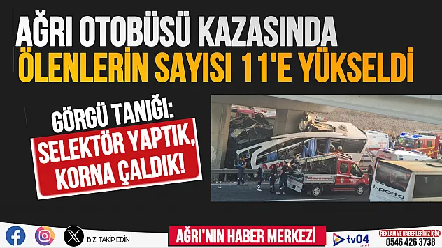 Ağrı otobüsünün feci kazasında ölenlerin sayısı 11'e yükseldi!