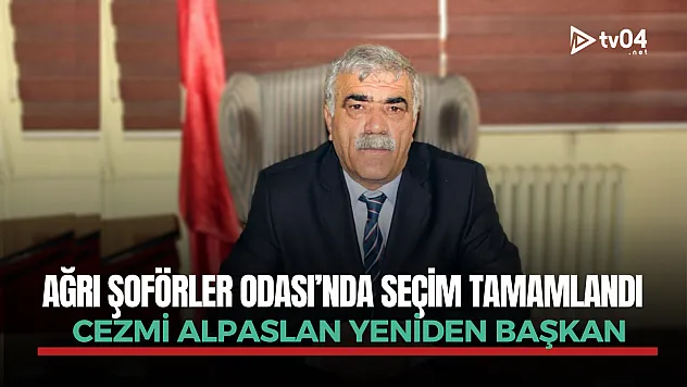 Ağrı Şoförler Odası'nda seçim tamamlandı: Alpaslan yeniden Başkan