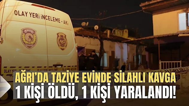 Ağrı Taziye Çıkışında Silahlı Kavga: 1 Ölü, 1 Yaralı