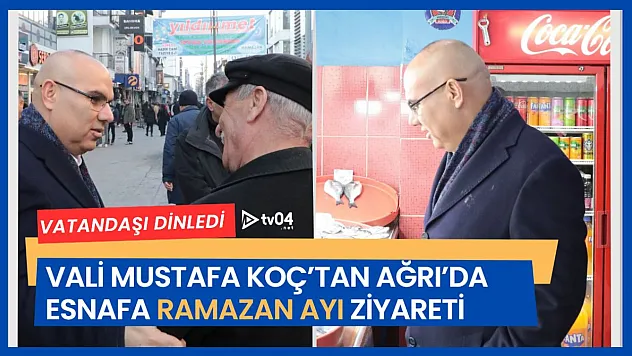 Ağrı Valisi Mustafa Koç'tan Esnafa Ramazan Ayı Ziyareti