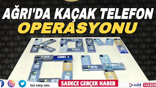 Ağrı'da 350 bin liralık kaçak cep telefonu ele geçirildi