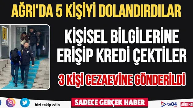 Ağrı'da 5 kişiyi dolandırıp üzerine kredi çeken şahıslar tutuklandı