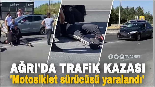 Ağrı'da araç motosiklete çarptı: 1 yaralı