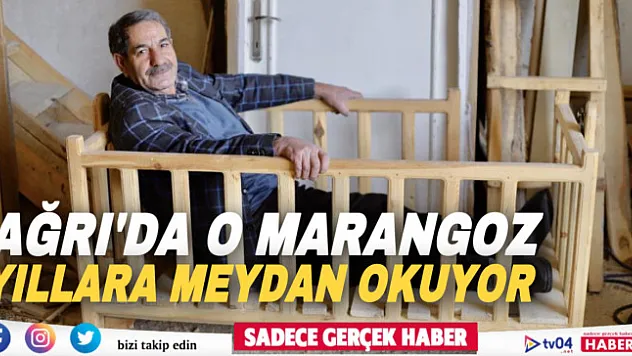 Ağrı'da eskiyi yeniye uyduran marangoz yıllara meydan okuyor