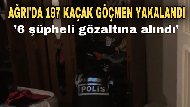 Ağrı'da göçmen kaçaklığı operasyonu: 6 gözaltı