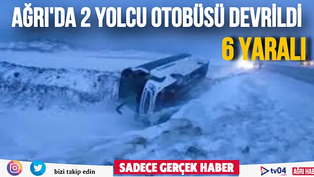 Ağrı'da iki yolcu otobüsü devrildi: 6 yaralı