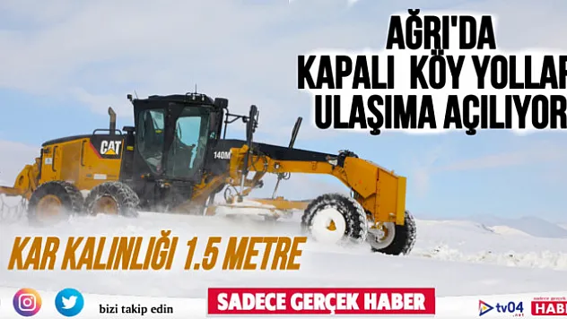 Ağrı'da kapalı köy yolları ulaşıma açılıyor