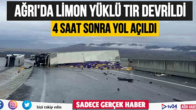 Ağrı'da limon yüklü tır devrildi: 1 yaralı