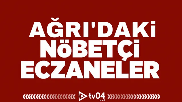 Ağrı'da nöbetçi eczane hangisi? Nöbetçi eczaneler kaça kadar açık?