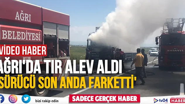 Ağrı'da seyir halindeki tır alev aldı