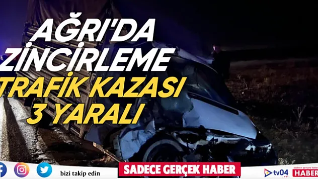 Ağrı'da zincirleme kaza: 3 yaralı