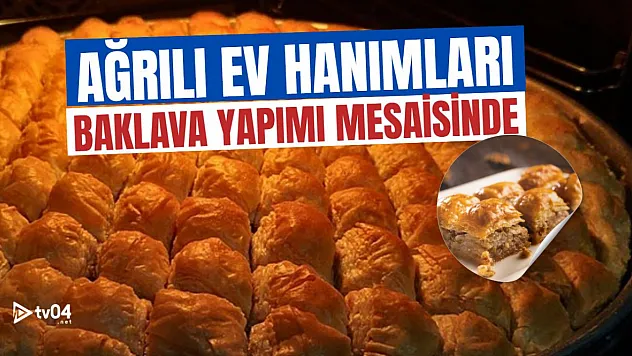 Ağrılı Ev Kadınları Kurban Bayramı Öncesi Baklava Mesaisinde