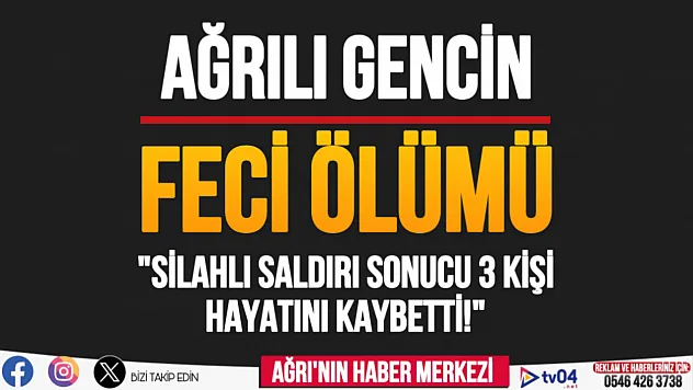 Ağrılı Genç Azat Demir Silahlı Saldırıda Hayatını Kaybetti