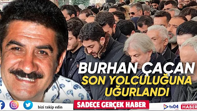Ağrılı ünlü sanatçı Burhan Çaçan son yolculuğuna uğurlandı