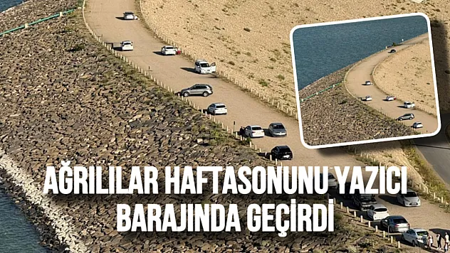 Ağrılılar Yazıcı Barajı'na Akın Etti! Hafta Sonu Yoğunluğu Kameralara Yansıdı