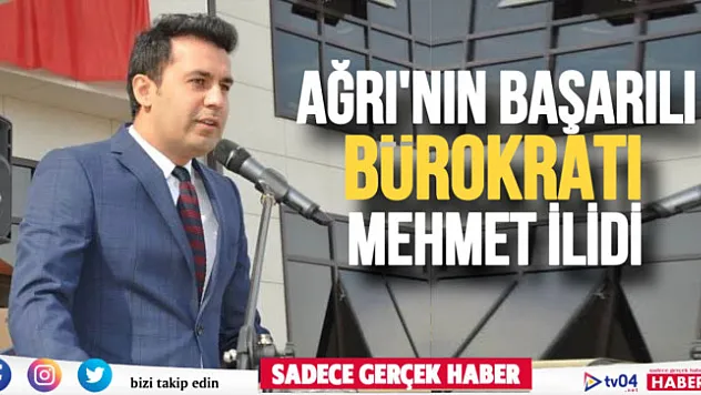 Ağrı'nın Başarılı Bürokratı Mehmet İlidi