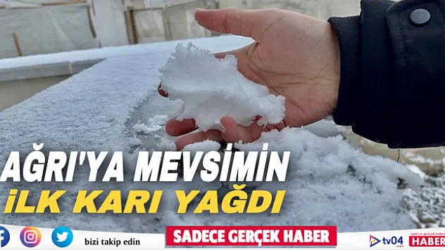 Ağrı'ya mevsimin ilk karı yağdı