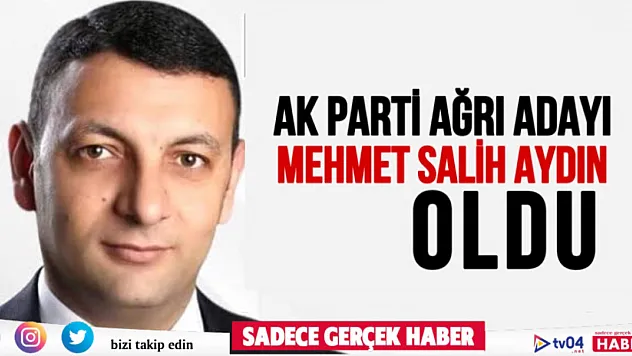 AK Parti Ağrı Belediye Başkan Adayı M. Salih Aydın oldu