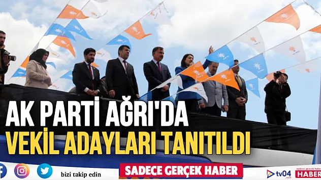 AK Parti Ağrı'da Milletvekili Adayları Tanıtıldı