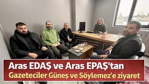 Aras EDAŞ ve Aras EPAŞ'tan Gazeteciler Güneş ve Söylemez'e ziyaret