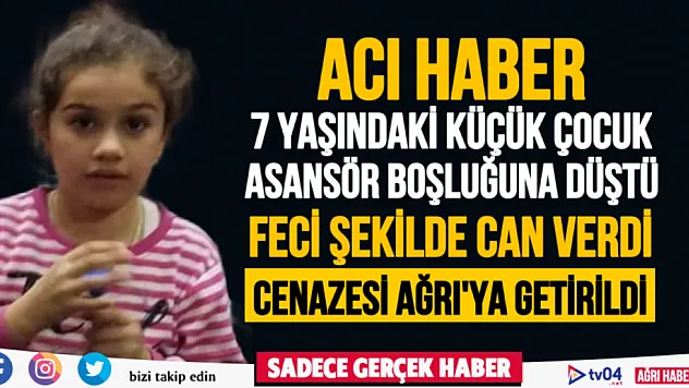 Asansör boşluğuna düşen 7 yaşındaki Ağrılı çocuk vefat etti