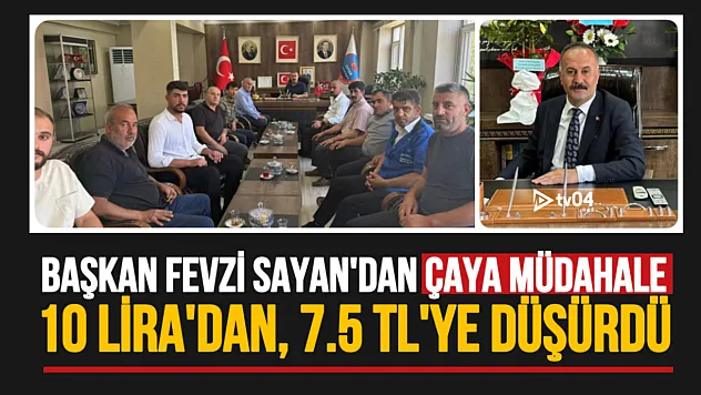 Başkan Fevzi Sayan'dan Çaya Müdahale: 10 Liradan, 7 Buçuk Liraya Düştü!