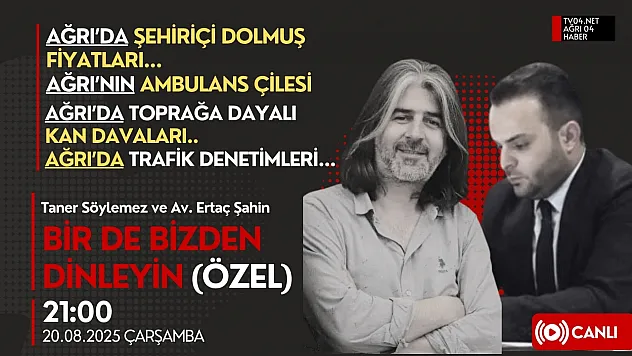 'Bir de Bizden Dinleyin Özel' Bu Akşam TV04 ve Ağrı 04 Haber'de