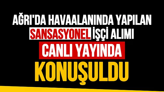 Bir de Bizden Dinleyin Programında Ağrı Ahmedi Havalimanı'ndaki İşçi Alımı Tartışıldı