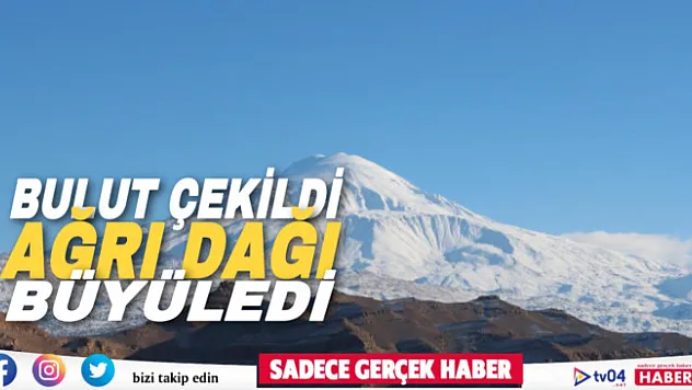 Bulutlar çekildi, Ağrı Dağı ortaya çıktı