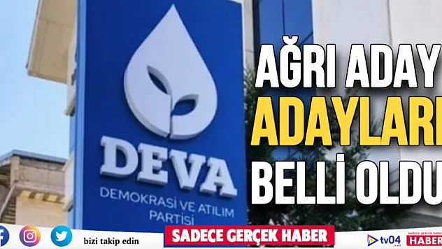 Deva Partisi Ağrı Milletvekili Aday Adayları belli oldu
