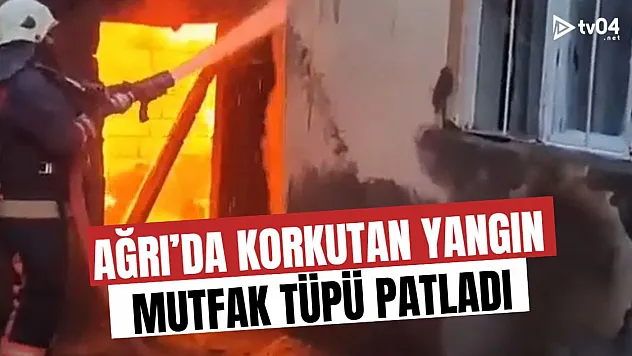 Doğubayazıt'ta Mutfak Tüpü Patladı, Yangın Korkuttu