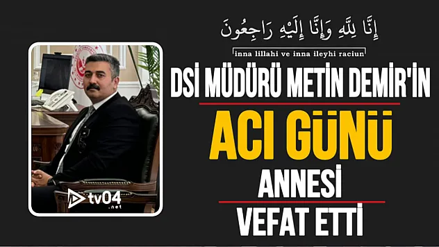DSİ 85. Bölge Müdürü Metin Demir'in Acı Günü: Annesi Leyla Demir Vefat Etti