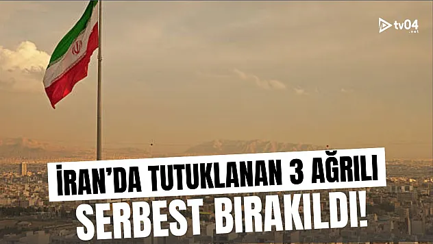 İran'da Tutuklanan 3 Ağrılı Vatandaş Serbest Bırakıldı