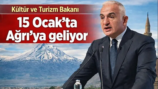 Kültür ve Turizm Bakanı Mehmet Nuri Ersoy 15 Ocak'ta Ağrı'ya Geliyor